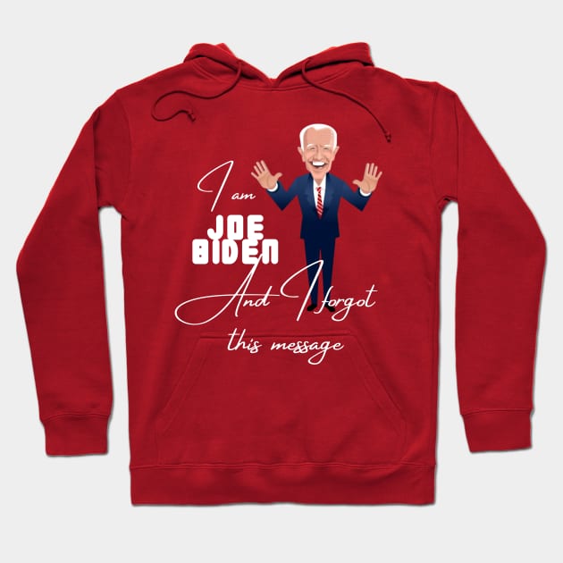 I am joe biden and i forgot this message Hoodie by à la mode !